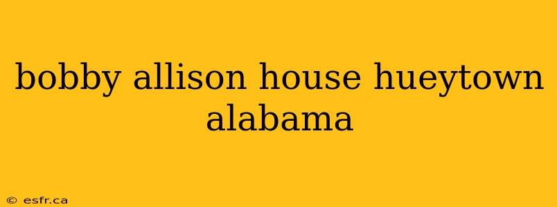 bobby allison house hueytown alabama