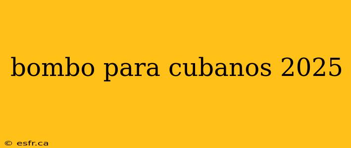 bombo para cubanos 2025