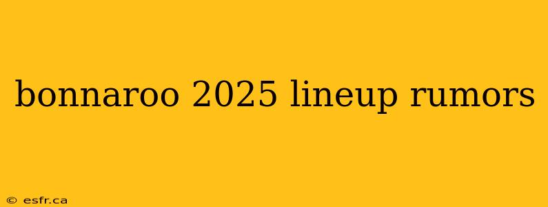 bonnaroo 2025 lineup rumors