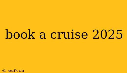 book a cruise 2025