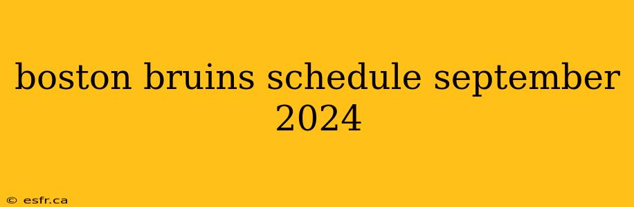 boston bruins schedule september 2024