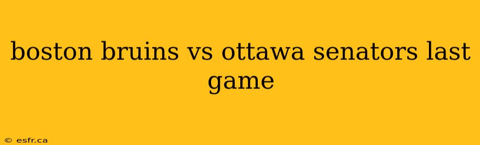 boston bruins vs ottawa senators last game