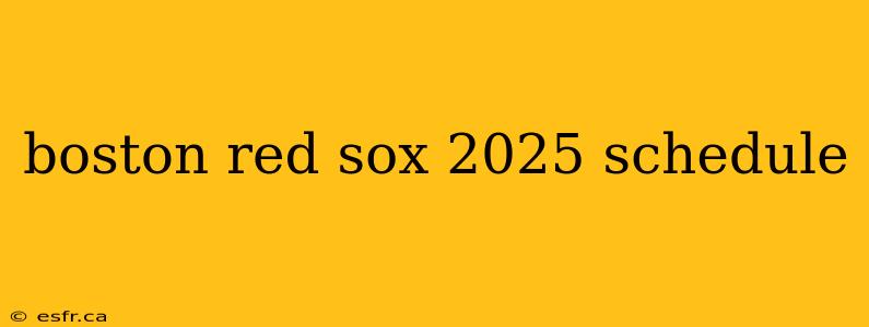 boston red sox 2025 schedule