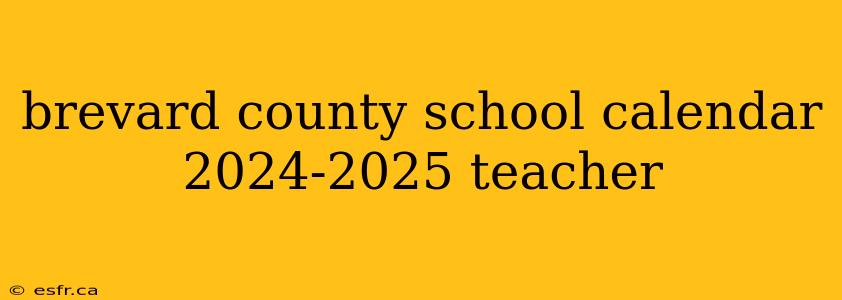 brevard county school calendar 2024-2025 teacher