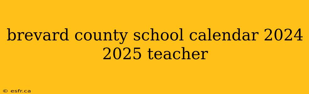 brevard county school calendar 2024 2025 teacher