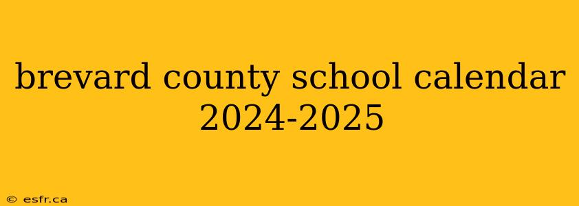 brevard county school calendar 2024-2025