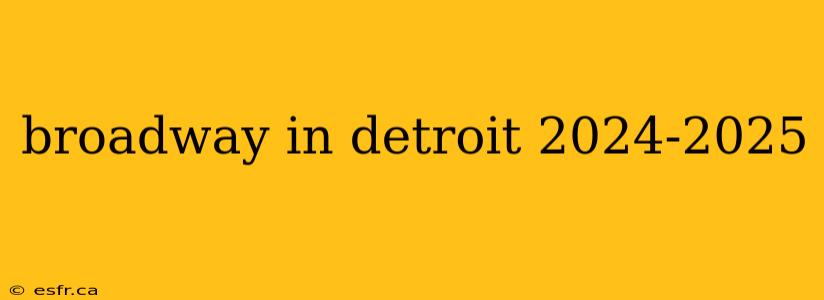 broadway in detroit 2024-2025