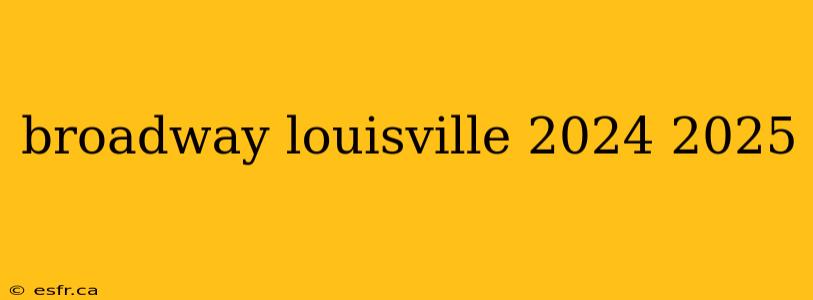 broadway louisville 2024 2025