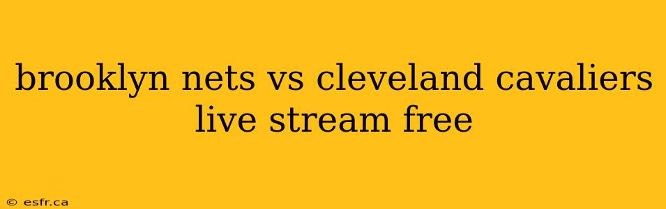 brooklyn nets vs cleveland cavaliers live stream free