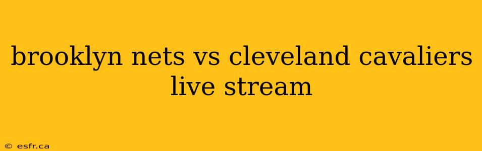 brooklyn nets vs cleveland cavaliers live stream