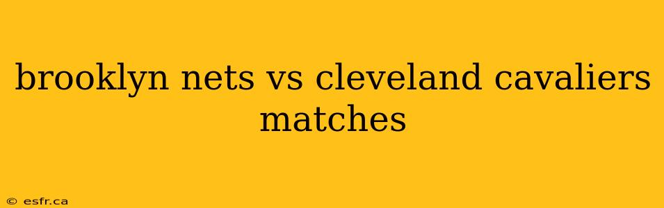 brooklyn nets vs cleveland cavaliers matches