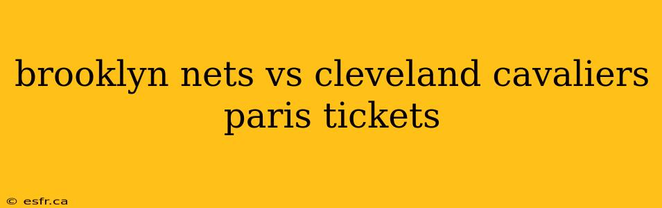 brooklyn nets vs cleveland cavaliers paris tickets