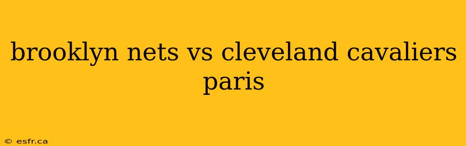 brooklyn nets vs cleveland cavaliers paris