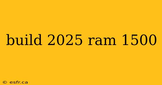 build 2025 ram 1500