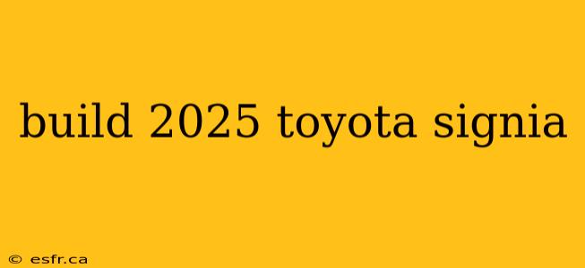 build 2025 toyota signia