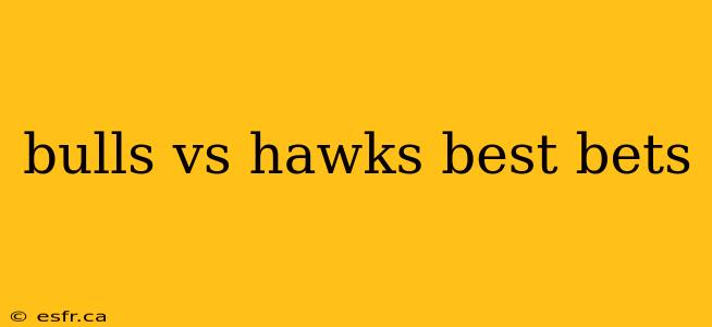 bulls vs hawks best bets