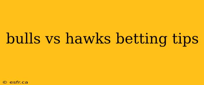 bulls vs hawks betting tips