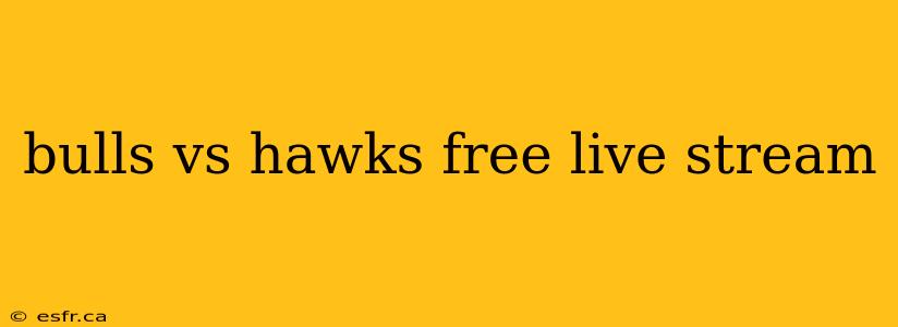 bulls vs hawks free live stream