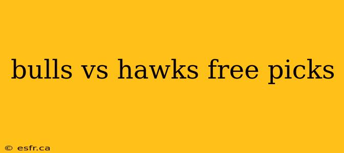 bulls vs hawks free picks