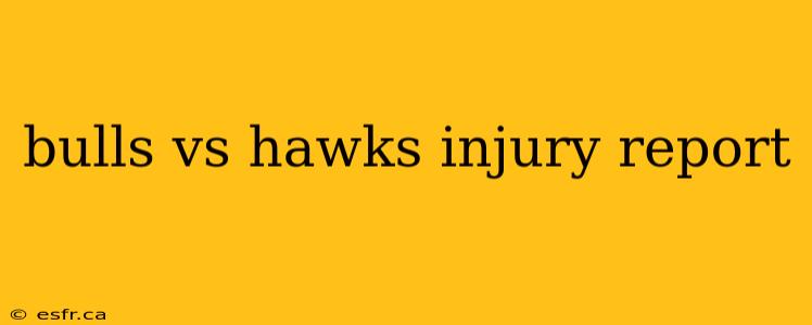 bulls vs hawks injury report