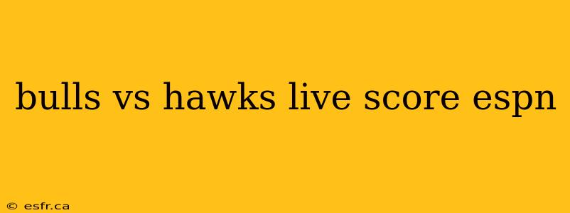 bulls vs hawks live score espn