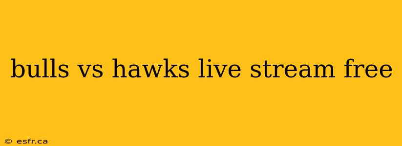 bulls vs hawks live stream free