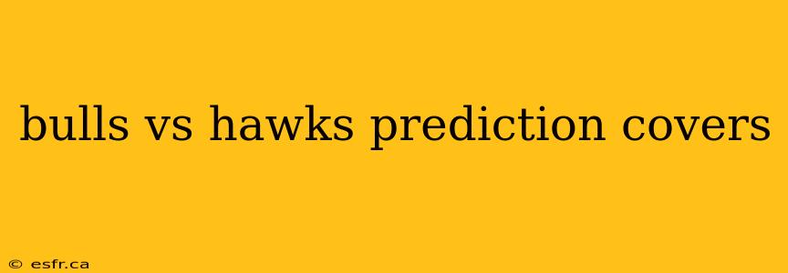 bulls vs hawks prediction covers