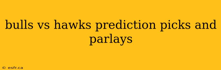 bulls vs hawks prediction picks and parlays