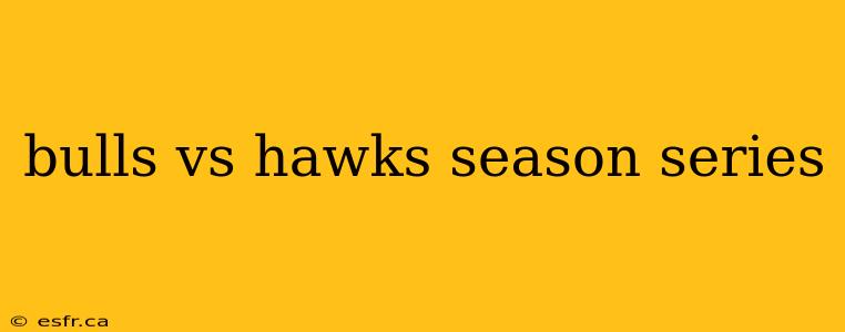 bulls vs hawks season series