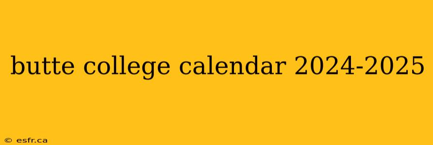 butte college calendar 2024-2025