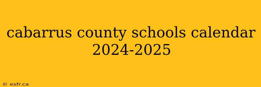 cabarrus county schools calendar 2024-2025