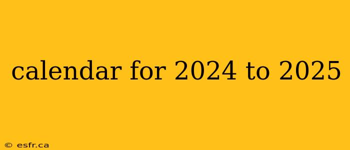 calendar for 2024 to 2025