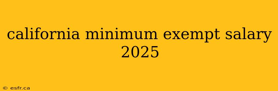 california minimum exempt salary 2025