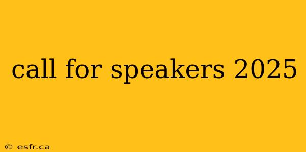 call for speakers 2025