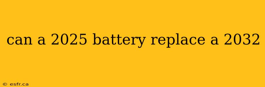 can a 2025 battery replace a 2032