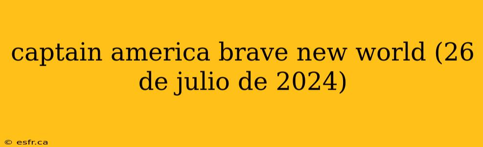 captain america brave new world (26 de julio de 2024)