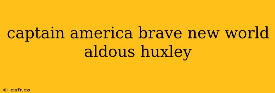 captain america brave new world aldous huxley