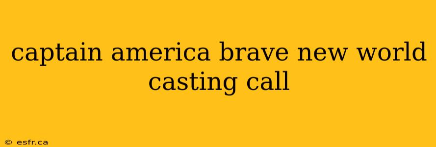 captain america brave new world casting call