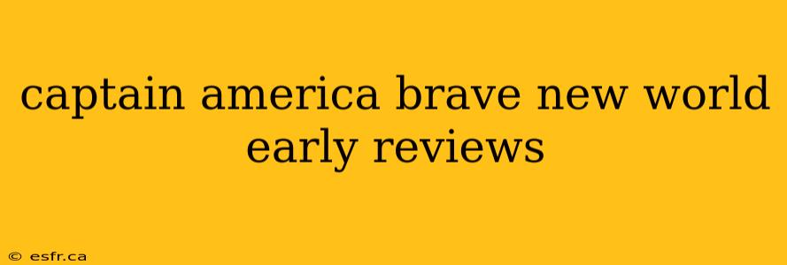 captain america brave new world early reviews