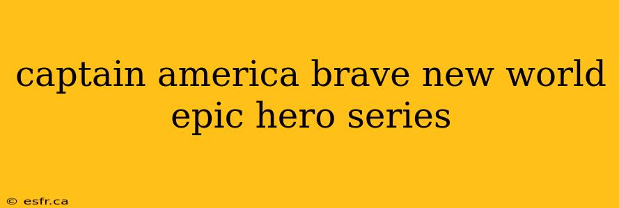 captain america brave new world epic hero series