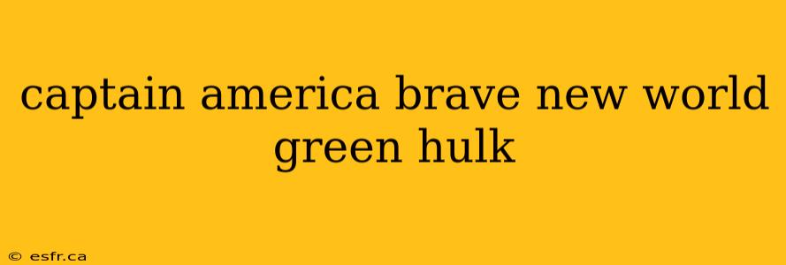 captain america brave new world green hulk