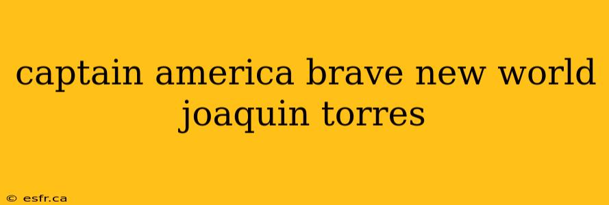 captain america brave new world joaquin torres