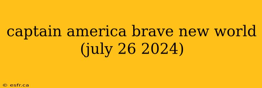 captain america brave new world (july 26 2024)