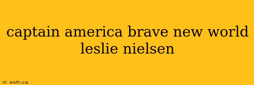 captain america brave new world leslie nielsen