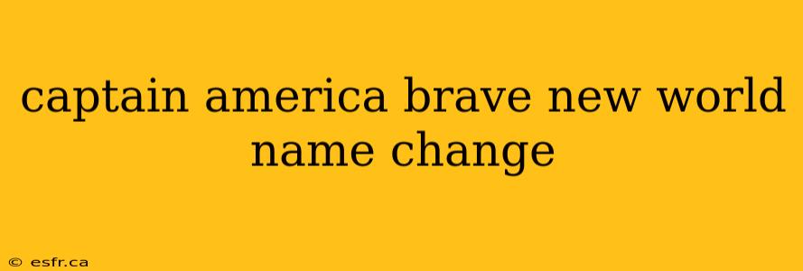 captain america brave new world name change