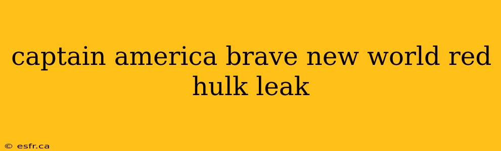 captain america brave new world red hulk leak