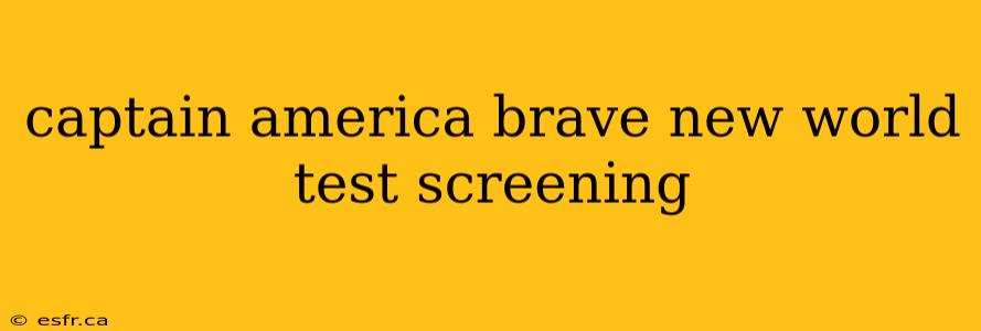 captain america brave new world test screening