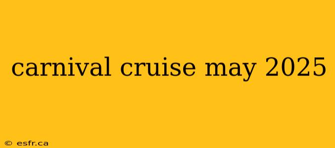 carnival cruise may 2025