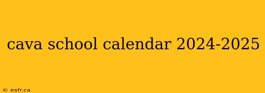 cava school calendar 2024-2025