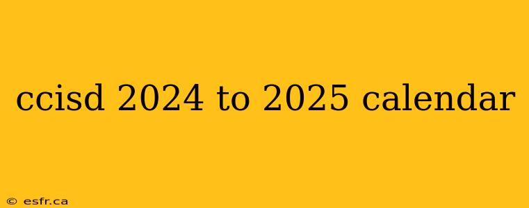 ccisd 2024 to 2025 calendar